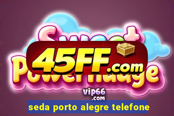 seda porto alegre telefone